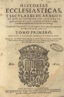 Historias ecclesiasticas, y secvlares de Aragon en qve se continvan los annales de Çurita ...