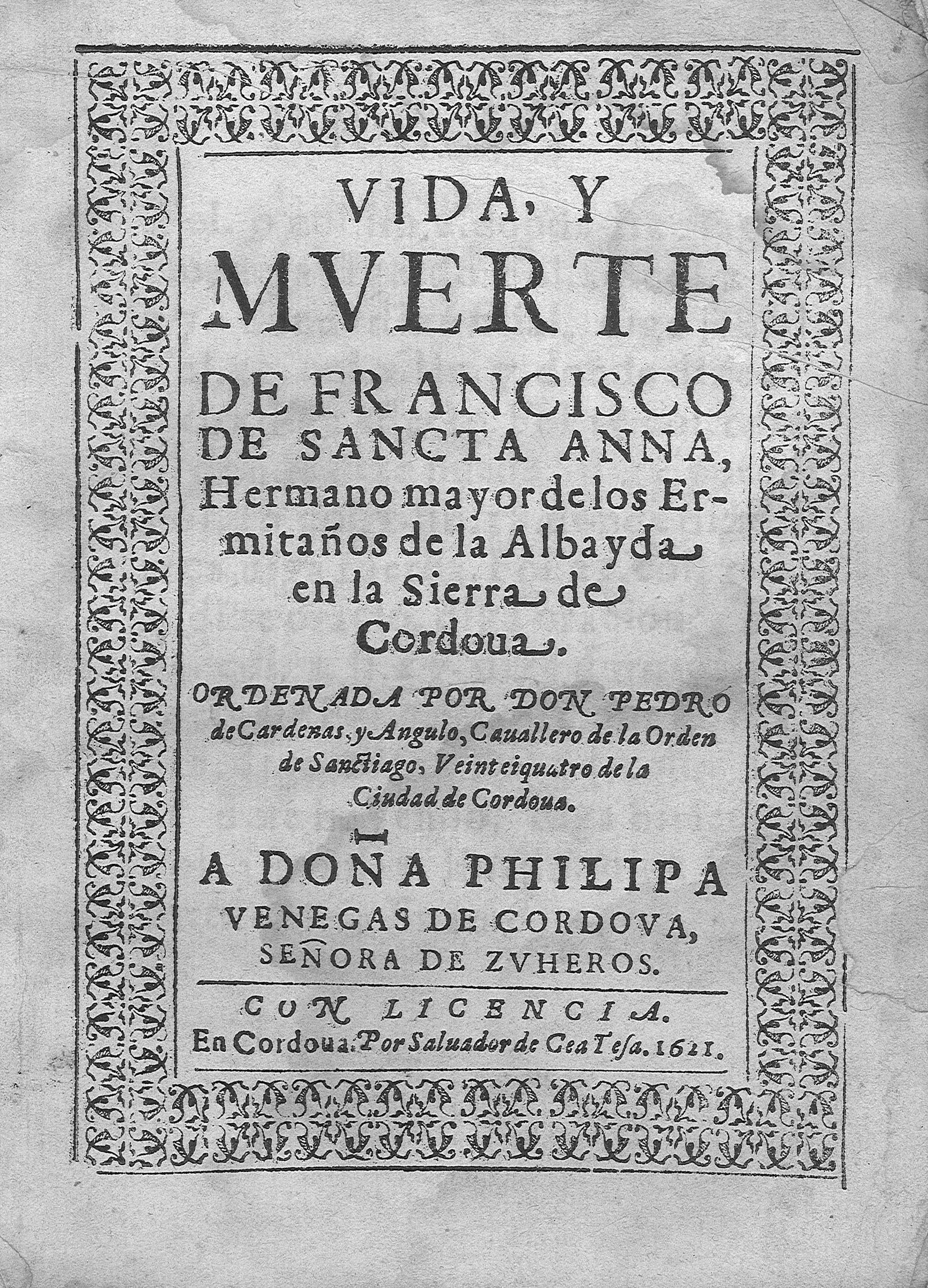 Vida, y muerte de Francisco de Sancta Anna Hermano mayor de los Ermitaños de la Albayda en la Sierra de Cordoua