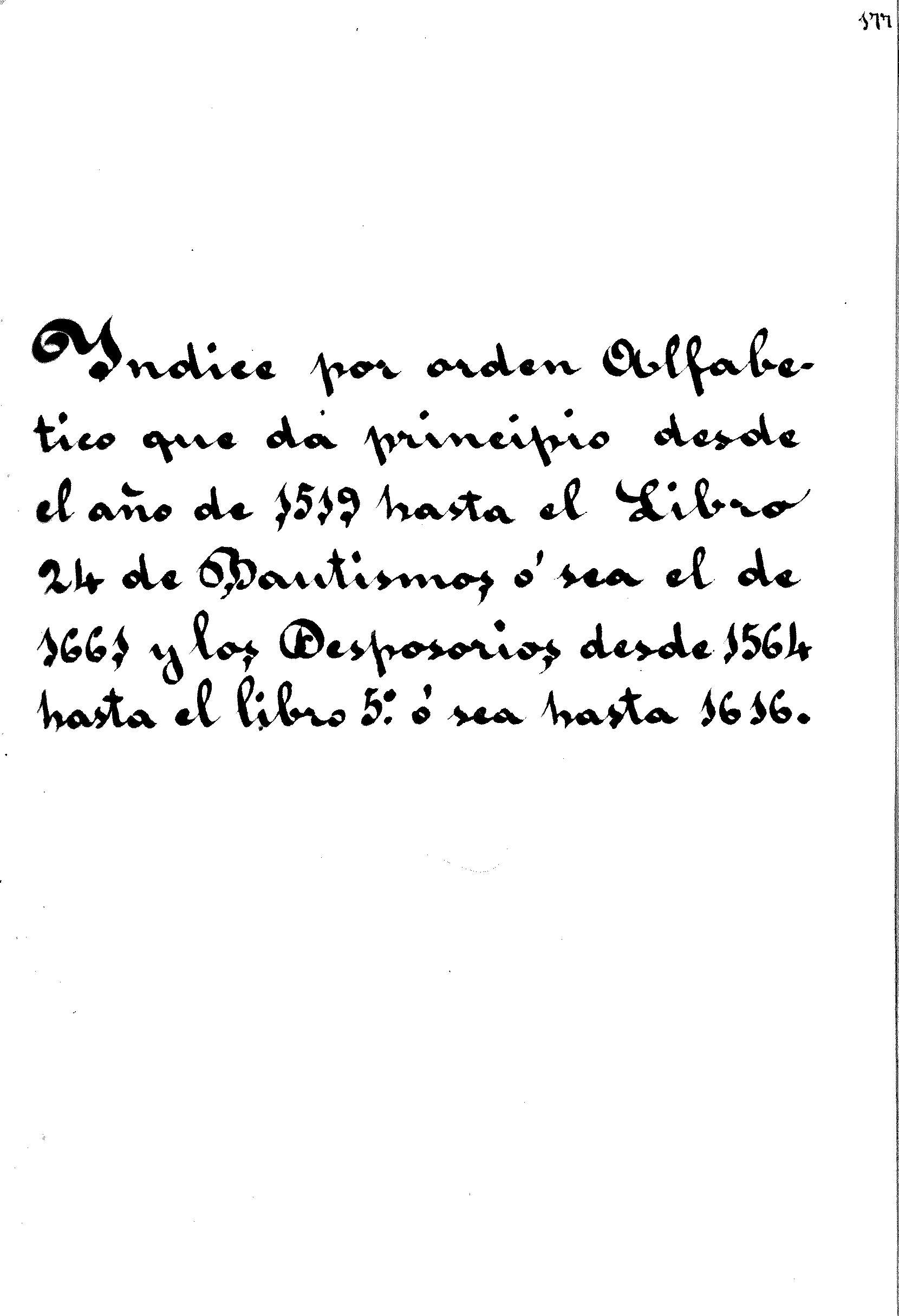 Indice por orden alfabetico que da principio desde el año de 1519 hasta el libro 24 de Bautismos ...