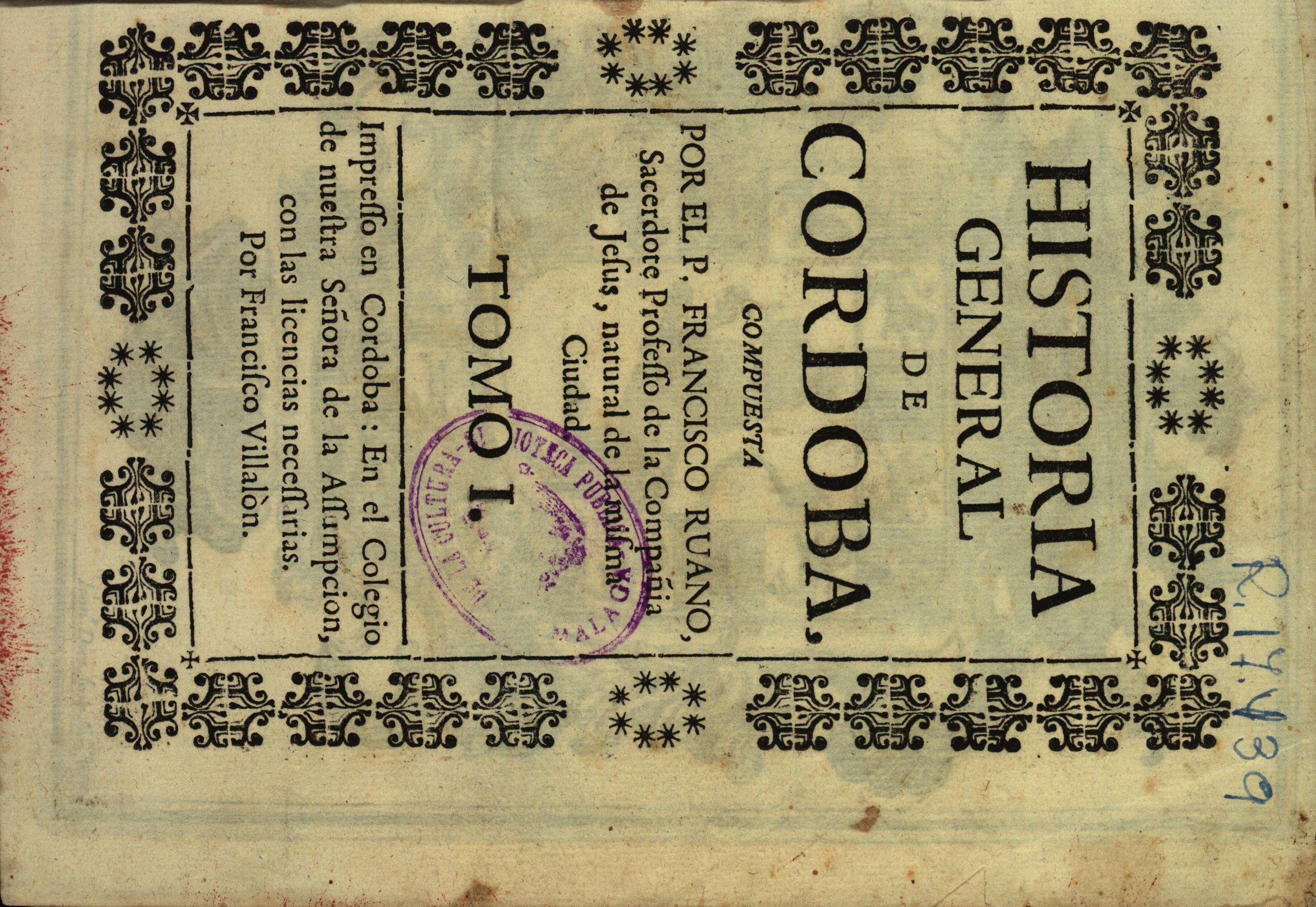 Historia general de Córdoba, compuesta por el P. Francisco Ruano... Tomo I.