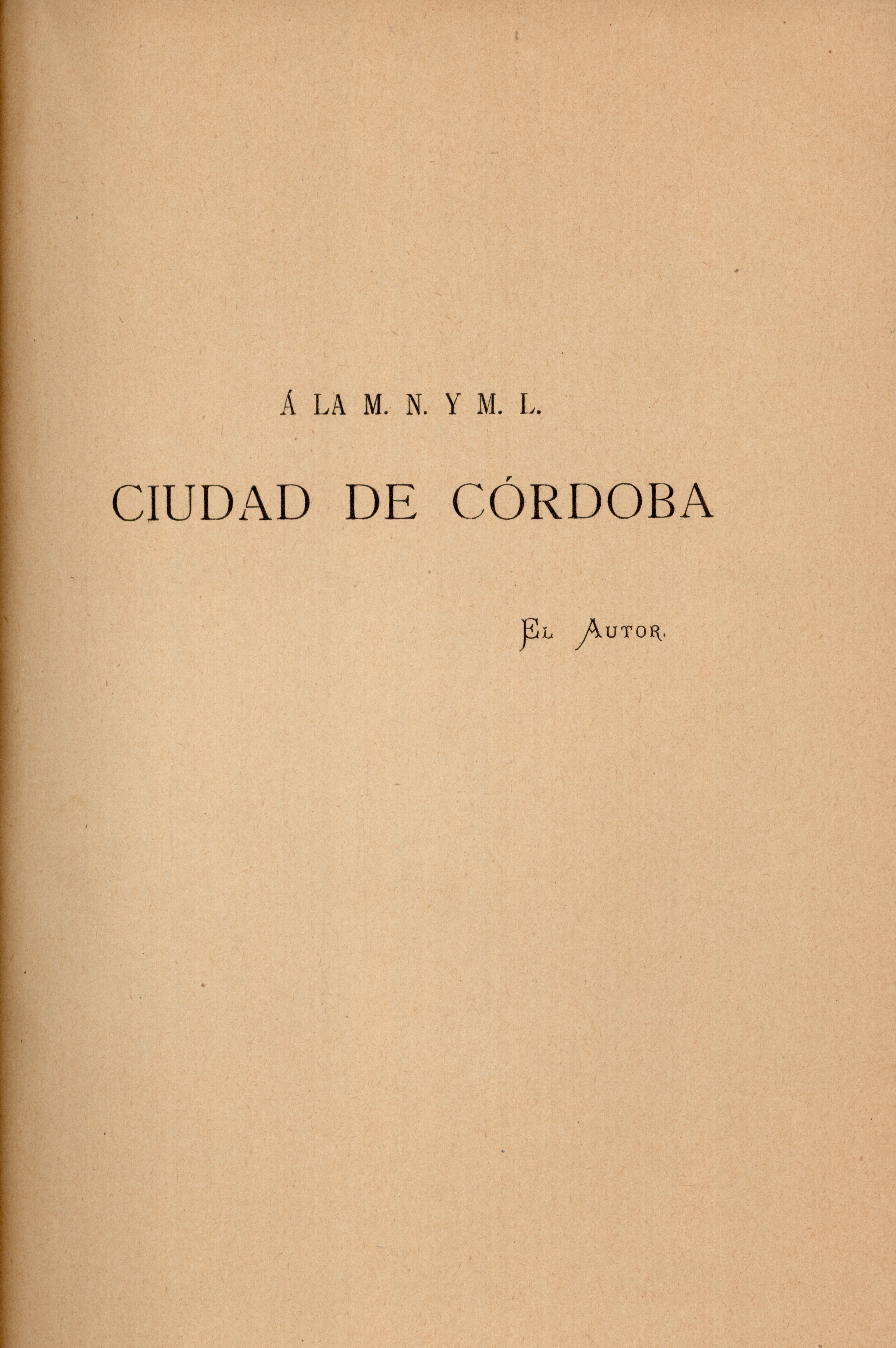 Á la m. n. y m. l. ciudad de Córdoba, el autor