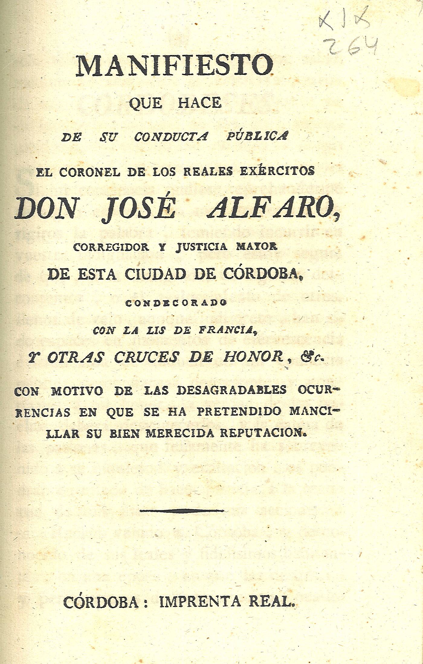 Manifiesto que hace de su conducta pública el coronel de los reales exércitos Don José Alfaro...