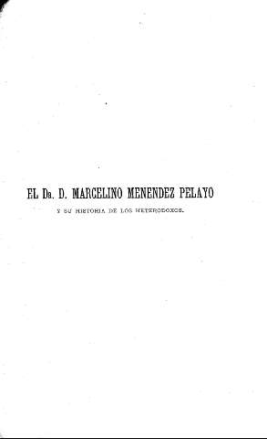 El Dr. D. Marcelino Menéndez Pelayo y su Historia de los heterodoxos