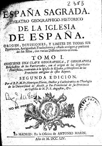 España Sagrada. Theatro geografico-historico de la Iglesia de España. Tomo I