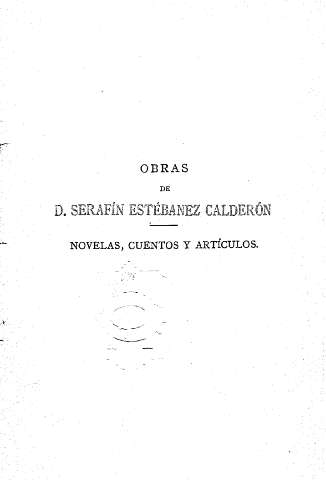 Obras de D. Serafín Estébanez Calderón. Novelas, cuentos y artículos