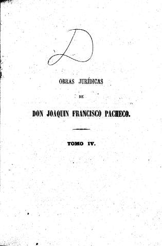 Obras Jurídicas de  Don Joaquín Francisco Pacheco. Tomo IV