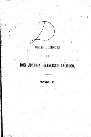 Obras Jurídicas de  Don Joaquín Francisco Pacheco. Tomo V