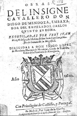 Obras delinsigne cavallero don Diego de Mendoza, embaxador del emperador Carlos qvinto en Roma