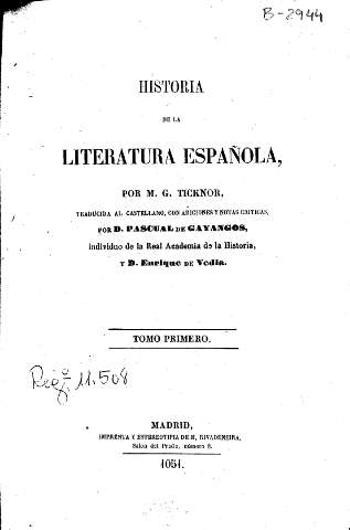 Historia de la Literatura Española, por M. G. Ticknor, traducida al castellano, con adiciones y notas críticas, por D. Pascual de Gayangos. Tomo Primero