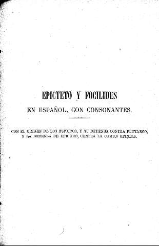 Epicteto y Focilides en español, con consonantes. Con el origen de los estoicos, y su defensa contra Plutarco, y la defensa de Epicuro, contra la común opinión