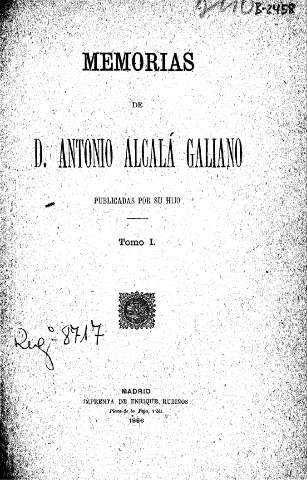Memorias de D. Antonio Alcalá Galiano, publicadas por su hijo. Tomo I