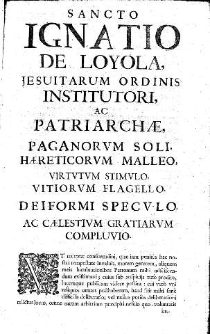 Sancto Ignatio de Loyola, Jesuitarum ordinis institutori, ac pathriarcae, paganorum soli haereticorvm malleo...