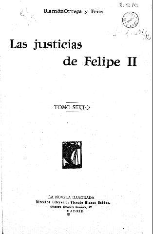 Las justicias de Felipe II, R. Ortega y Frías. Tomo sexto