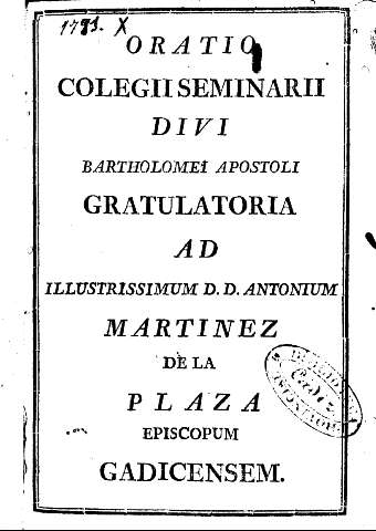 Oratio colegii seminarii divi Bartholomei Apostoli gratulatoria ad Illustrissimum D.D. Antonium Martinez de la Plaza ...