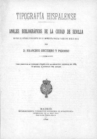 Tipografía hispalense: Anales bibliográficos de la ciudad de Sevilla, desde el establecimiento de la imprenta hasta fines del siglo XVIII