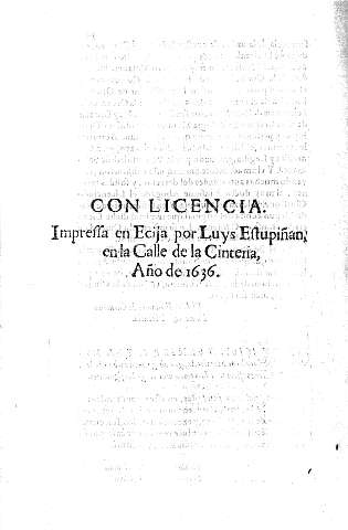 Con licencia. Impressa en Ecija por Luys Estupiñan, en la Calle de la Cinteria, año de 1636