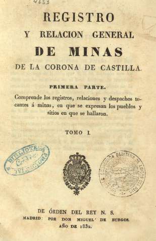 Registro y relacion general de minas de la Corona de Castilla. Primera parte. Tomo I