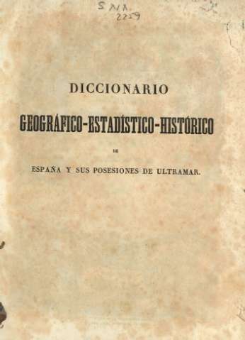 Diccionario geográfico-estadístico-histórico de España y sus posesiones de ultramar