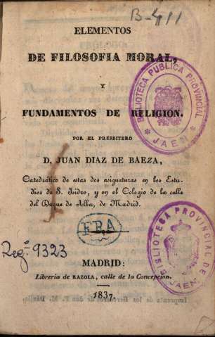 Elementos de Filosofía moral y fundamentos de Religión, por Juan Diaz de Baeza, Madrid,1837