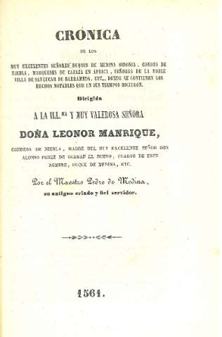 Cronica de los muy excelentes señores duques de Medina Sidonia... Dirigida a la Illma y muy valerosa señora Doña Leonor Manrique...