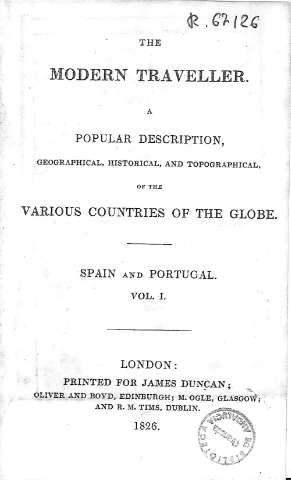 The modern traveller a popular description, geographical,... Spain and Portugal. Vol. I