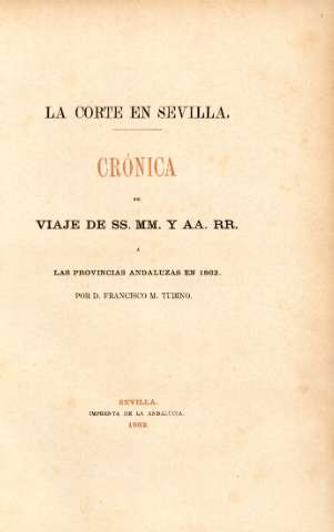 La corte en Sevilla. Crónica del viaje de SS. MM. y AA. RR. á las provincias andaluzas en 1862