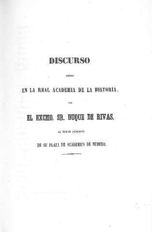 Discurso leído en la Real Academia de la Historia por el Excmo. Sr. Duque de Rivas